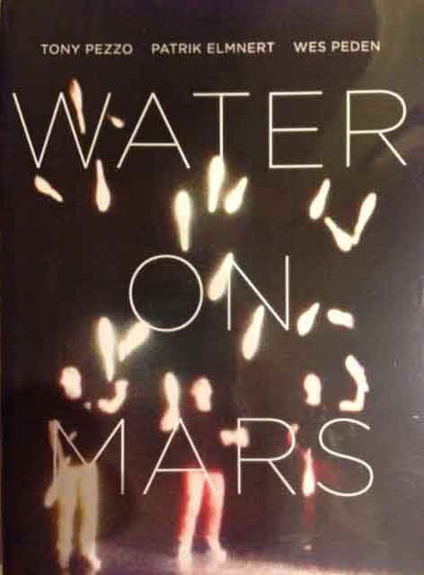 Water on Mars, Wes Peden, Tony Pezzo, Patrik Elmnert